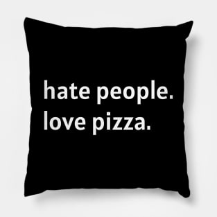 Hate People. Love Pizza. (White Text) Pillow