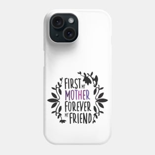 First My Mother Forever My Friend Black And White Mother's Day Floral Tyopgraphy Phone Case