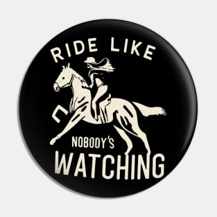 Ride Like Nobody's Watching Horseback Riding Training Pin