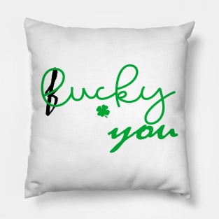 Lucky You St Patricks Day Pillow
