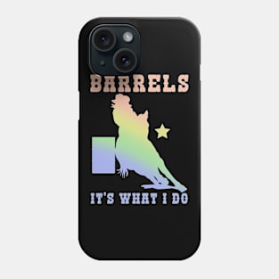 Barrels It's What I DO I Horseback Riding Phone Case