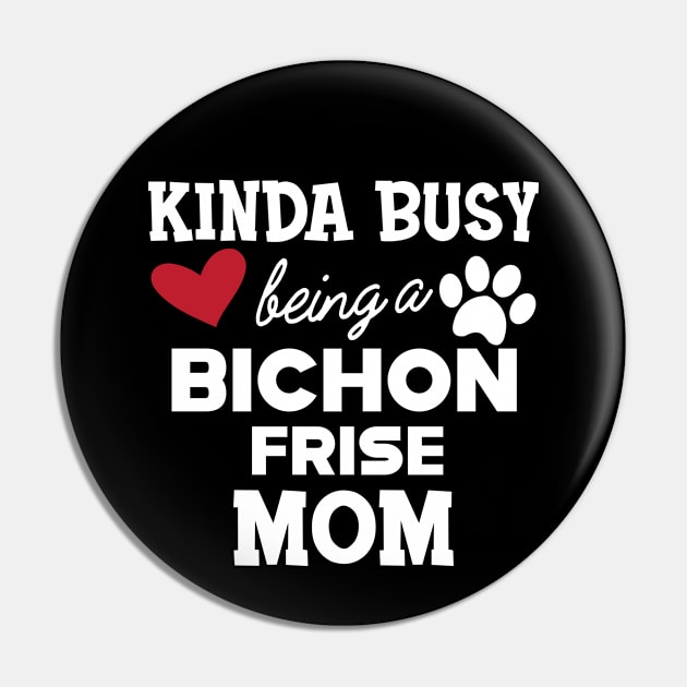 Bichon Frise Dog - Kinda busy being a bichon frise mom Pin by KC Happy Shop