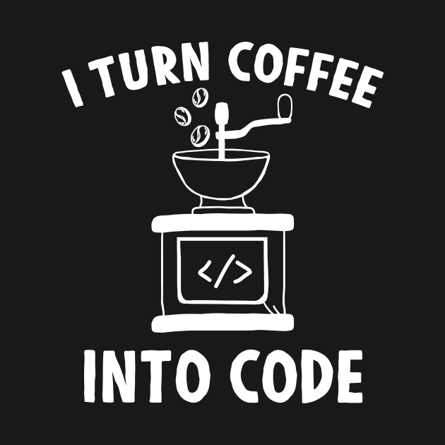 I Turn Coffee Into Code by Mesyo