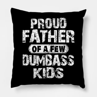 Proud Father Of A Few Dumbass Pillow