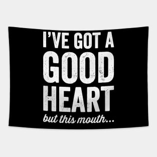 I've got a good heart but this mouth Tapestry