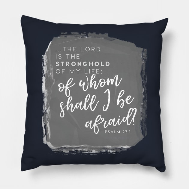 The Lord is My Stronghold Psalm 27:10 Faith Design Pillow by Third Day Media, LLC.