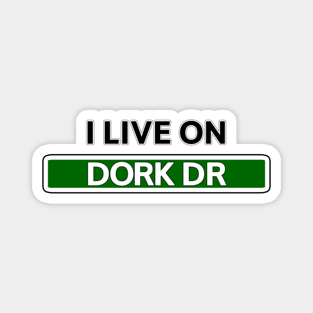 I live on Dork Dr Magnet by Mookle