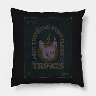 Die thinking pointless things Pillow