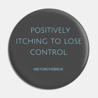 Itching to Lose Control Pin