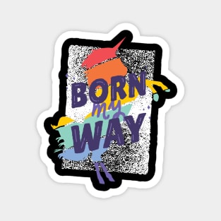 Unicorn quotes Born my way colorful Magnet