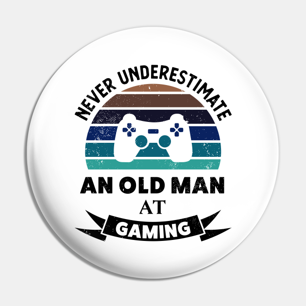 Old Man at Gaming Funny Video Game Gift Dads - Gaming - Pin | TeePublic Old Man at Gaming Funny Video Game Gift Dads - Gaming - Pin | TeePublic