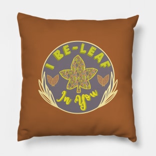 I Be-Leaf In You Pillow