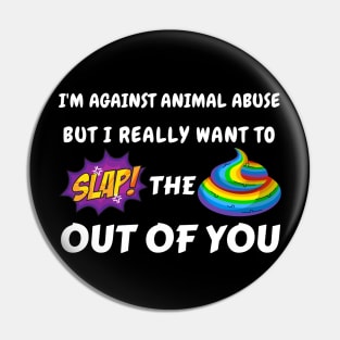 I'm against animal abuse but I really want to slap the sh*t out of you Pin