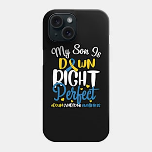 Down Syndrome Awareness My Son is Down Right Perfect Phone Case