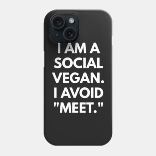 I Am A Social Vegan. I Avoid "Meet." Phone Case