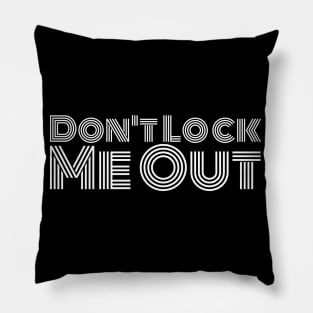 Don't Lock Me Out Pillow