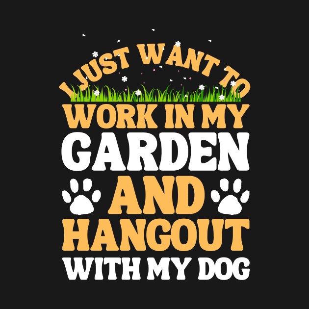 I Just Want To Work In My Garden And Hangout With My Dog by Teewyld