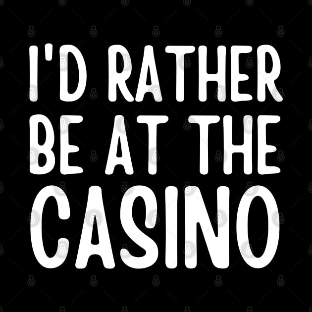 I'd Rather Be At The Casino by HobbyAndArt