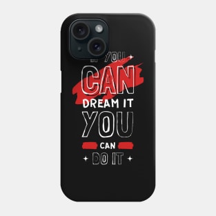 IF YOU CAN DREAM IT YOU CAN DO IT Phone Case