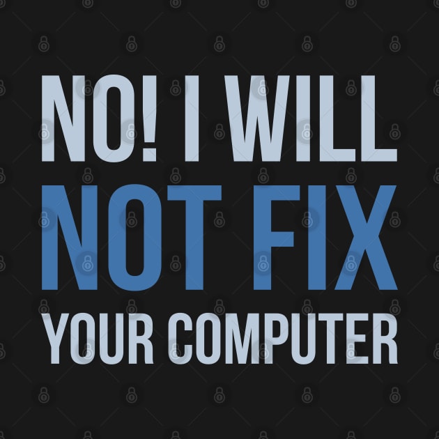 Developer No I Will Not Fix Your Computer by thedevtee