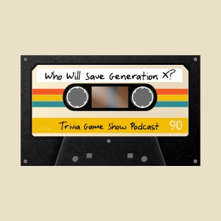 Retro Cassette 2 Who Will Save Generation X? Trivia Game Show Podcast T-Shirt