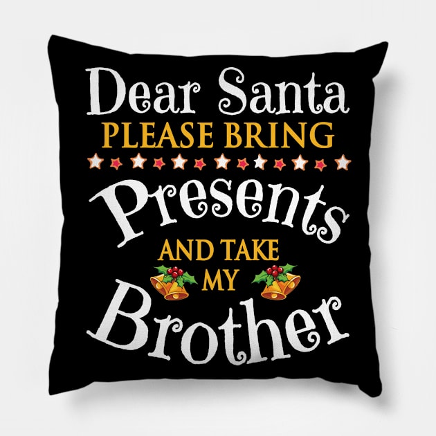 Dear Santa Please Bring Presents And Take My Sister Merry Pillow by bakhanh123