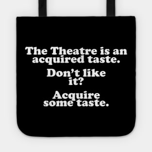 The Theatre Is An Acquired Taste Tote