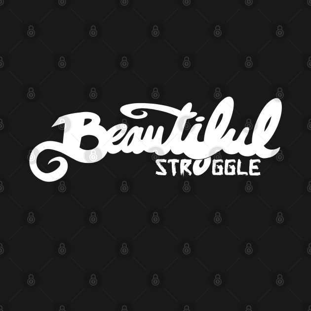 Beautiful Struggle by speciezasvisuals