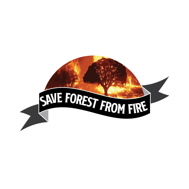 save forest from fire by RK.shirts