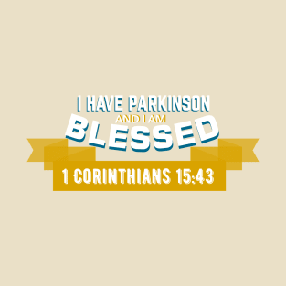 I have Parkinson and I'm blessed - 1 Corinthians 15:43 T-Shirt
