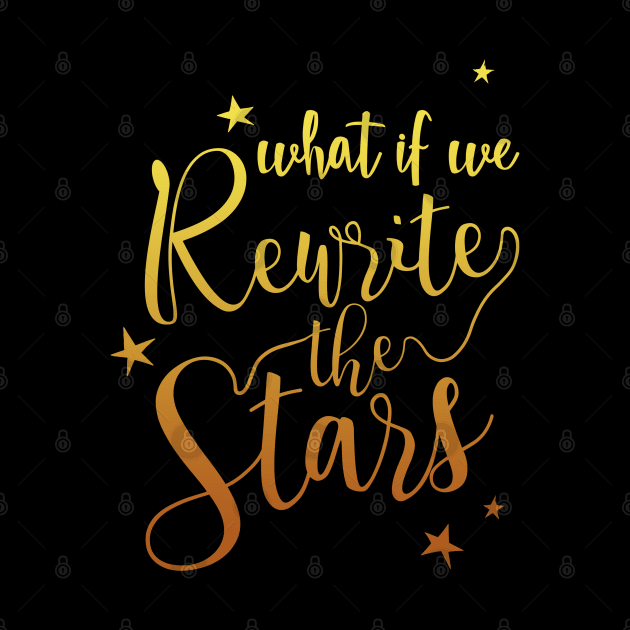 What if we rewrite the stars? by T-shirt Factory