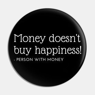 Money doesn't buy happiness! - Person with money Pin