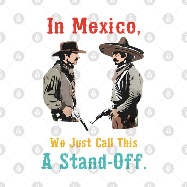 In Mexico, We Just Call This A Stand-Off by mosalaura