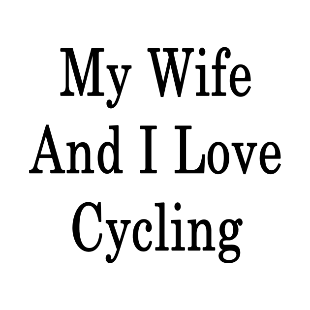 My Wife And I Love Cycling by supernova23