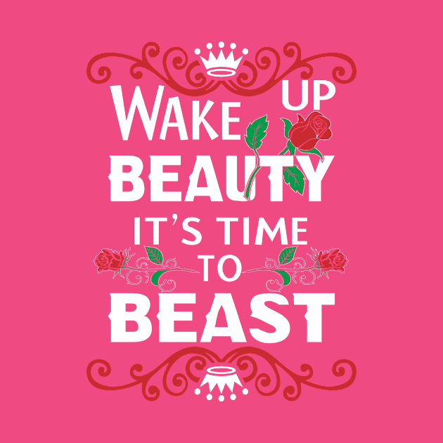 Wake up Beauty Its time To Beast by AwesomeApparel