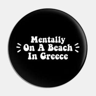 Mentally On A Beach In Greece - Cute Greek Souvenir Pin