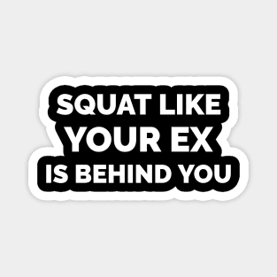 Squat like Your EX is behind you - Fitness/Gym sport inspired Magnet