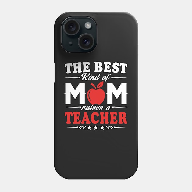 The best kind of mom raises a teacher Phone Case by TEEPHILIC