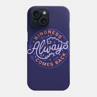 Kindness Always Comes Back Phone Case