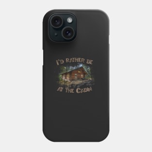 Id Rather be at the Cabin Camping Phone Case