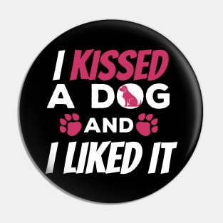 Cute & Funny I Kissed a Dog And I Liked It Dog Pin