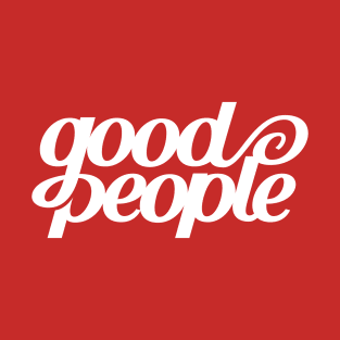 Good People. T-Shirt