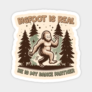 Bigfoot Is Real, He is My Dance Partner Magnet