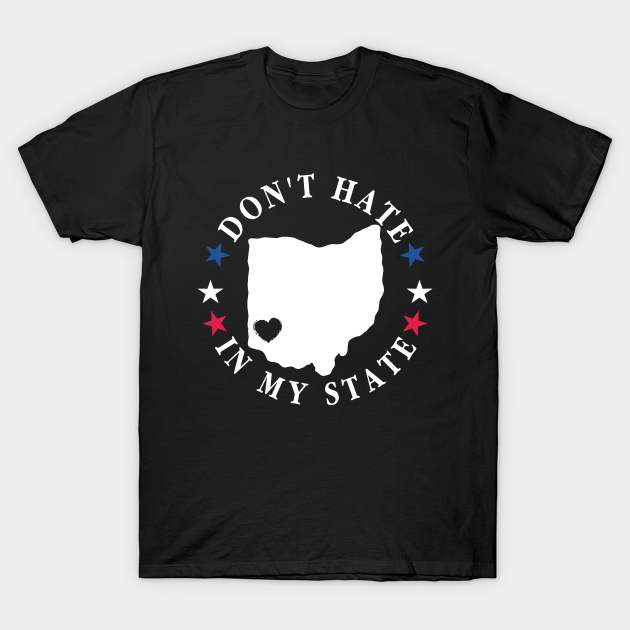 Discover Don't hate in my state Ohio Dayton - Dont Hate In My State - T-Shirt