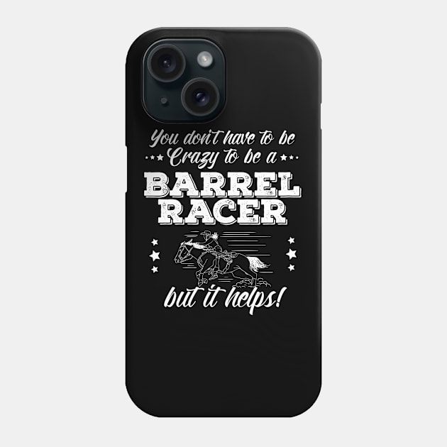 Barrel Racing - You Dont Have To Be Crazy To Be A Barrel Racer Phone Case by Kudostees