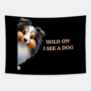 Hold On I See a Dog Shetland Sheepdog Tapestry