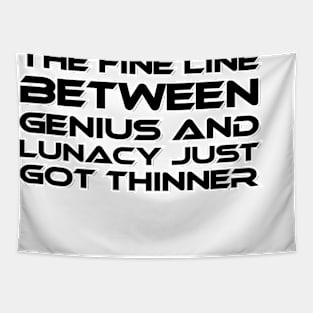 THE FINE LINE BETWEEN GENIUS AND LUNACY JUST GOT THINNER Tapestry