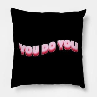 You do you! Pillow