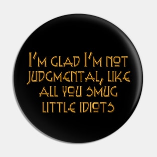 I'm glad I'm not judgmental Pin