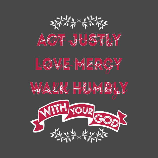 Act Justly, Love mercy, Walk humbly with your God - micah by papillon